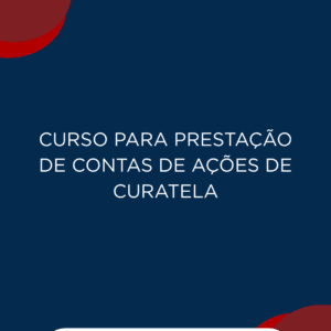 Curso para Prestação de Contas em Ações de Curatela